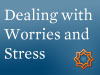 Dealing with Worries and Stress